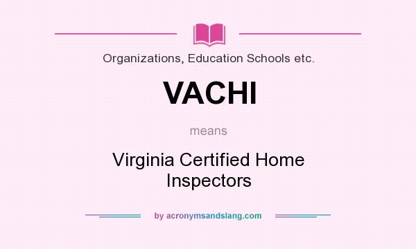 What does VACHI mean? It stands for Virginia Certified Home Inspectors