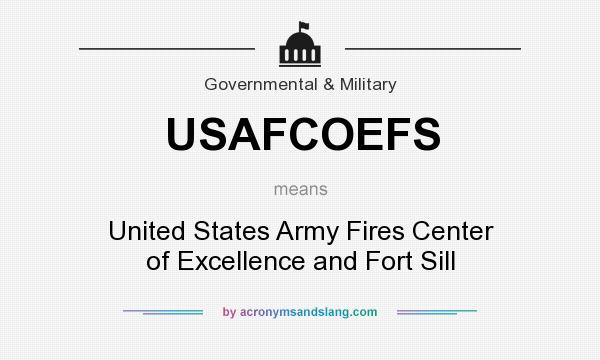 What does USAFCOEFS mean? It stands for United States Army Fires Center of Excellence and Fort Sill