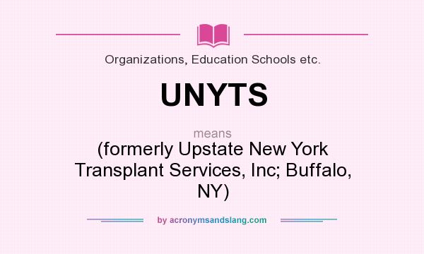 What does UNYTS mean? It stands for (formerly Upstate New York Transplant Services, Inc; Buffalo, NY)
