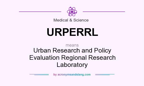 What does URPERRL mean? It stands for Urban Research and Policy Evaluation Regional Research Laboratory