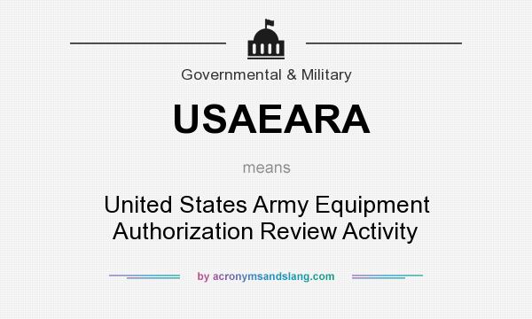 What does USAEARA mean? It stands for United States Army Equipment Authorization Review Activity