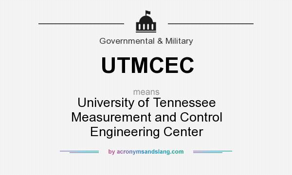 What does UTMCEC mean? It stands for University of Tennessee Measurement and Control Engineering Center
