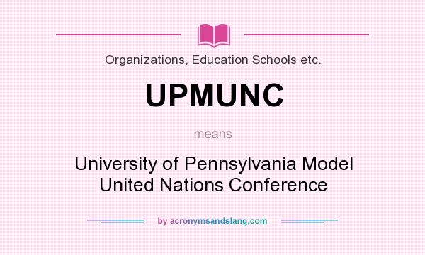 What does UPMUNC mean? It stands for University of Pennsylvania Model United Nations Conference