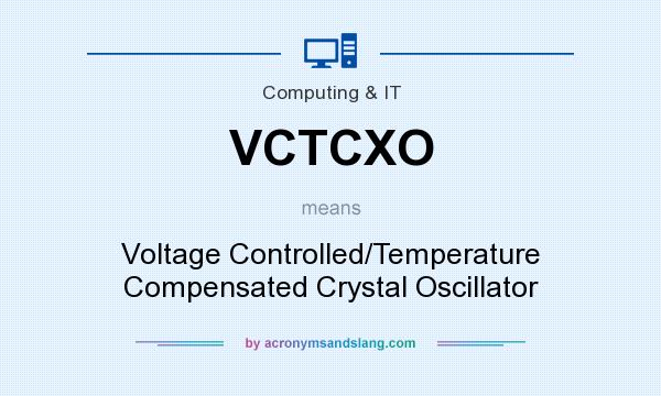 What does VCTCXO mean? It stands for Voltage Controlled/Temperature Compensated Crystal Oscillator