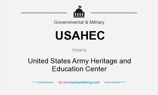 What does USAHEC mean? It stands for United States Army Heritage and Education Center