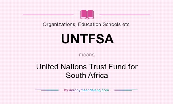 What does UNTFSA mean? It stands for United Nations Trust Fund for South Africa