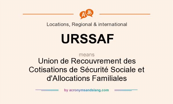 What does URSSAF mean? It stands for Union de Recouvrement des Cotisations de Sécurité Sociale et d`Allocations Familiales
