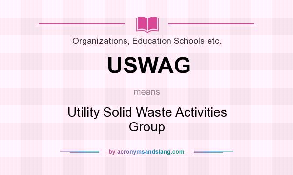 What does USWAG mean? It stands for Utility Solid Waste Activities Group