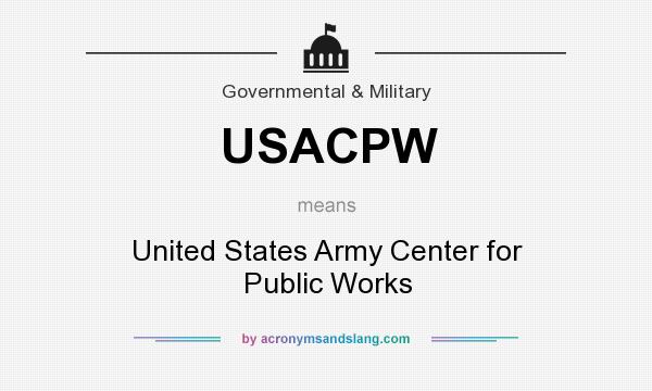 What does USACPW mean? It stands for United States Army Center for Public Works