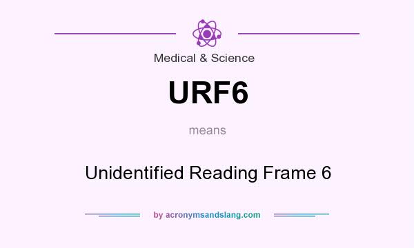 What does URF6 mean? It stands for Unidentified Reading Frame 6