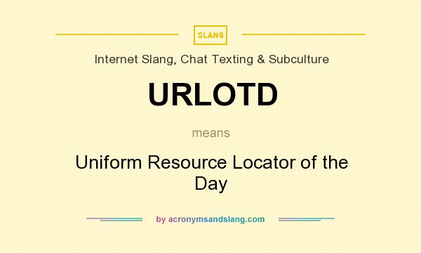 What does URLOTD mean? It stands for Uniform Resource Locator of the Day