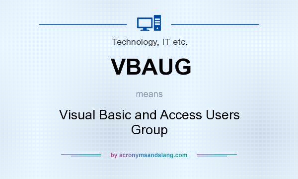 What does VBAUG mean? It stands for Visual Basic and Access Users Group