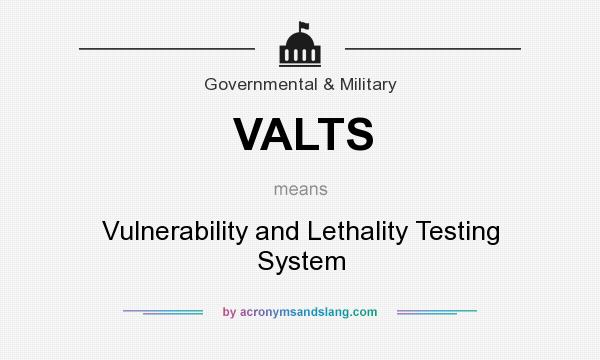 What does VALTS mean? It stands for Vulnerability and Lethality Testing System