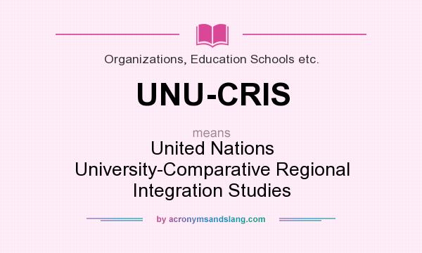 What does UNU-CRIS mean? It stands for United Nations University-Comparative Regional Integration Studies