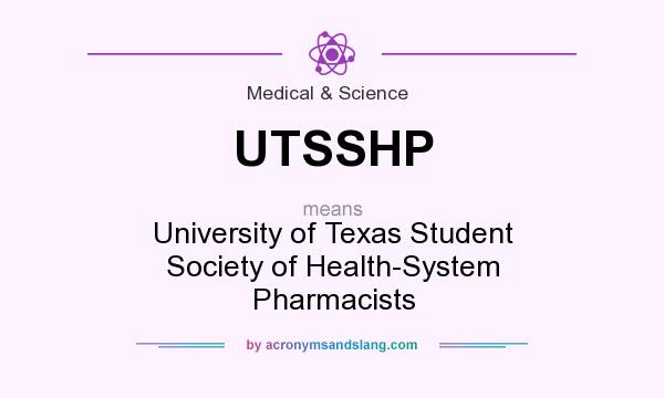 What does UTSSHP mean? It stands for University of Texas Student Society of Health-System Pharmacists