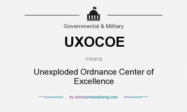 What does UXOCOE mean? It stands for Unexploded Ordnance Center of Excellence