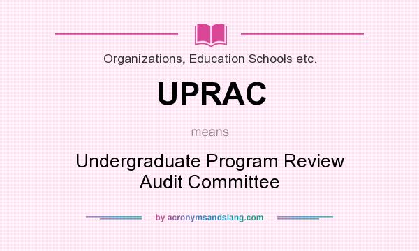 What does UPRAC mean? It stands for Undergraduate Program Review Audit Committee