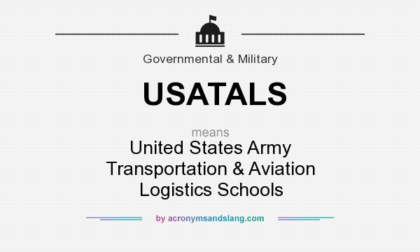 What does USATALS mean? It stands for United States Army Transportation & Aviation Logistics Schools