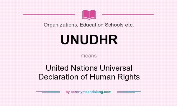 What does UNUDHR mean? It stands for United Nations Universal Declaration of Human Rights