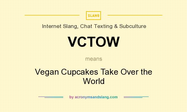 What does VCTOW mean? It stands for Vegan Cupcakes Take Over the World