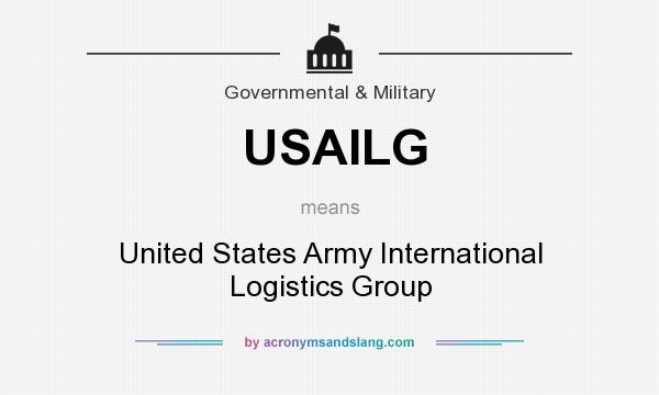 What does USAILG mean? It stands for United States Army International Logistics Group