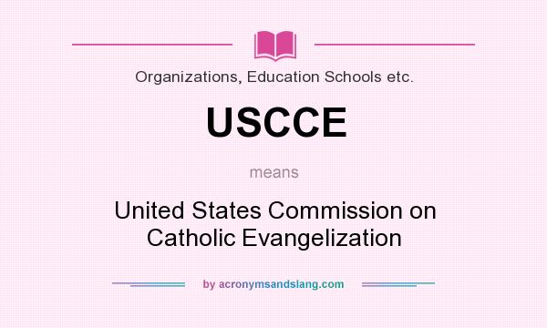 What does USCCE mean? It stands for United States Commission on Catholic Evangelization