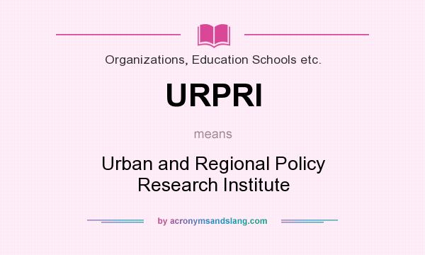 What does URPRI mean? It stands for Urban and Regional Policy Research Institute