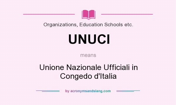 What does UNUCI mean? It stands for Unione Nazionale Ufficiali in Congedo d`Italia