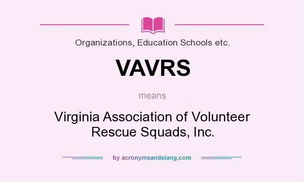 What does VAVRS mean? It stands for Virginia Association of Volunteer Rescue Squads, Inc.