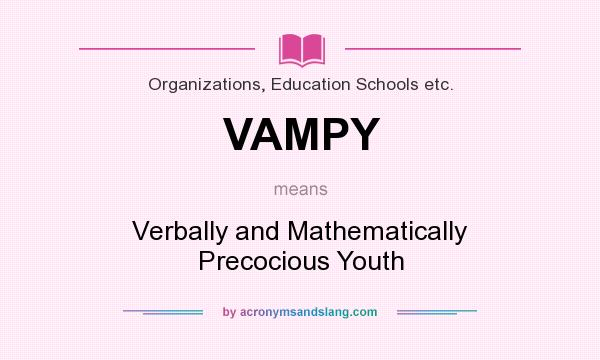 What does VAMPY mean? It stands for Verbally and Mathematically Precocious Youth