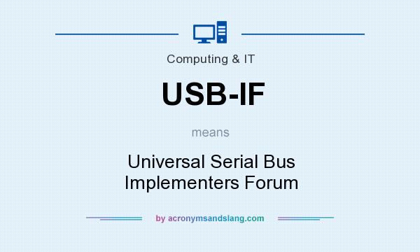 What does USB-IF mean? It stands for Universal Serial Bus Implementers Forum