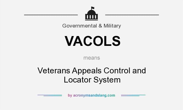What does VACOLS mean? It stands for Veterans Appeals Control and Locator System