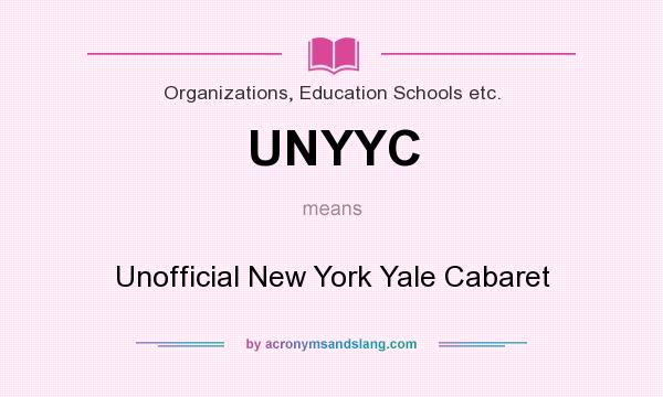 What does UNYYC mean? It stands for Unofficial New York Yale Cabaret