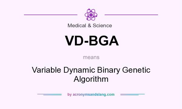 What does VD-BGA mean? It stands for Variable Dynamic Binary Genetic Algorithm
