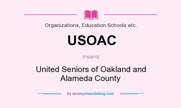 What does USOAC mean? It stands for United Seniors of Oakland and Alameda County