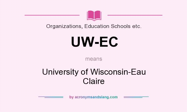 What does UW-EC mean? It stands for University of Wisconsin-Eau Claire