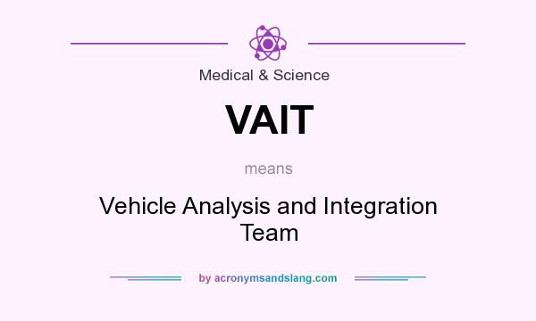 What does VAIT mean? It stands for Vehicle Analysis and Integration Team