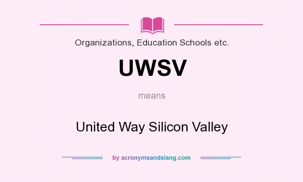 What does UWSV mean? It stands for United Way Silicon Valley