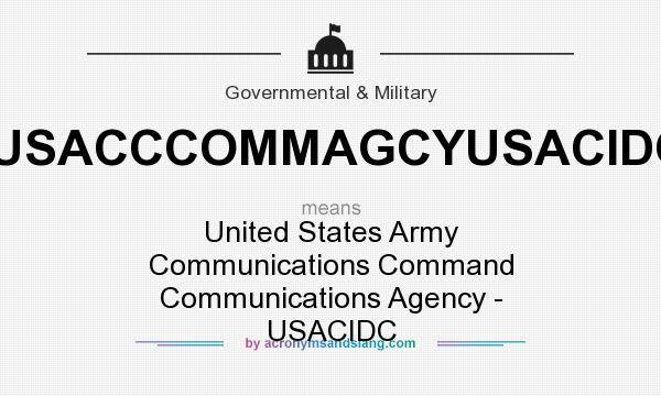 What does USACCCOMMAGCYUSACIDC mean? It stands for United States Army Communications Command Communications Agency - USACIDC