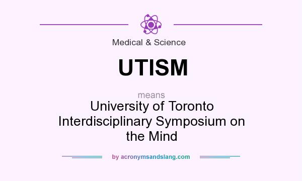 What does UTISM mean? It stands for University of Toronto Interdisciplinary Symposium on the Mind
