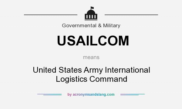 What does USAILCOM mean? It stands for United States Army International Logistics Command