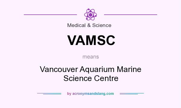 What does VAMSC mean? It stands for Vancouver Aquarium Marine Science Centre