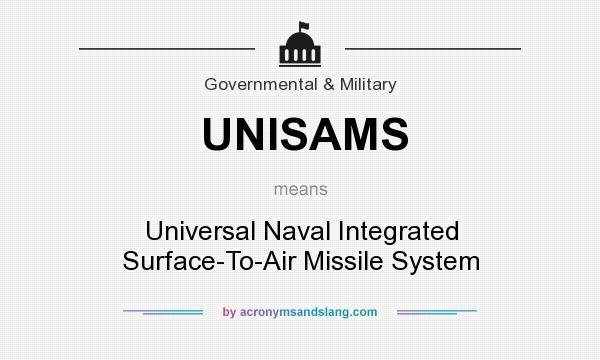 What does UNISAMS mean? It stands for Universal Naval Integrated Surface-To-Air Missile System