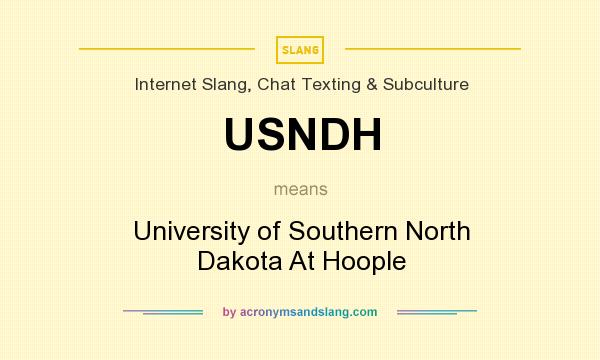 What does USNDH mean? It stands for University of Southern North Dakota At Hoople