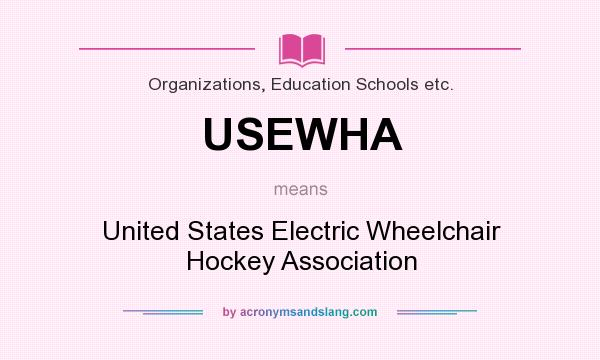 What does USEWHA mean? It stands for United States Electric Wheelchair Hockey Association