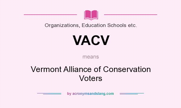 What does VACV mean? It stands for Vermont Alliance of Conservation Voters