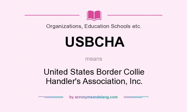 What does USBCHA mean? It stands for United States Border Collie Handler`s Association, Inc.