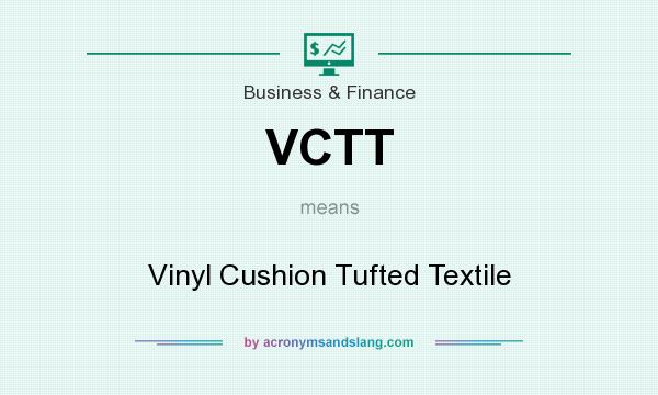 What does VCTT mean? It stands for Vinyl Cushion Tufted Textile