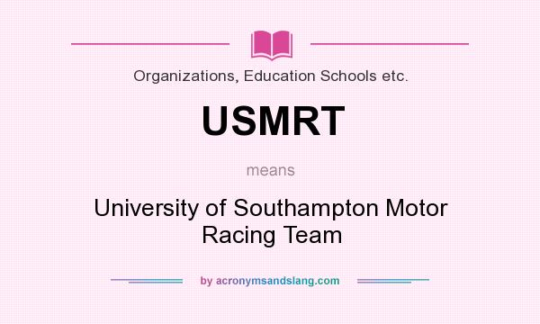 What does USMRT mean? It stands for University of Southampton Motor Racing Team