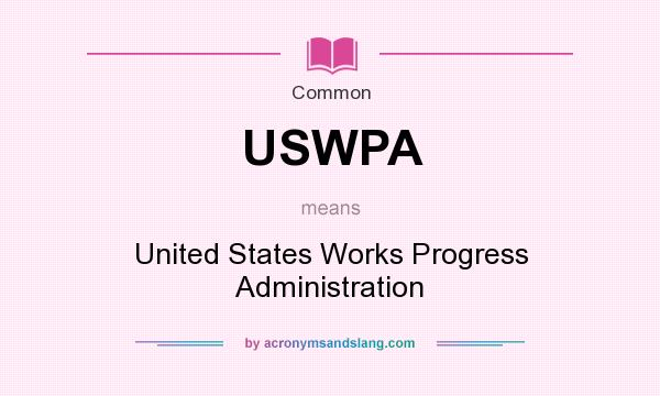 What does USWPA mean? It stands for United States Works Progress Administration